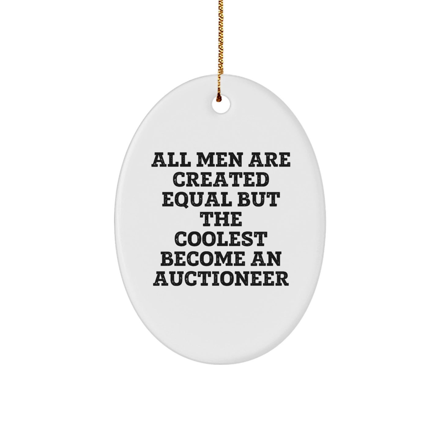 Gifts from Friends for Auctioneer - 'All Men Are Created Equal But The Coolest Become An Auctioneer', Oval Ornament, White, Christmas Unique Gifts - Image 1