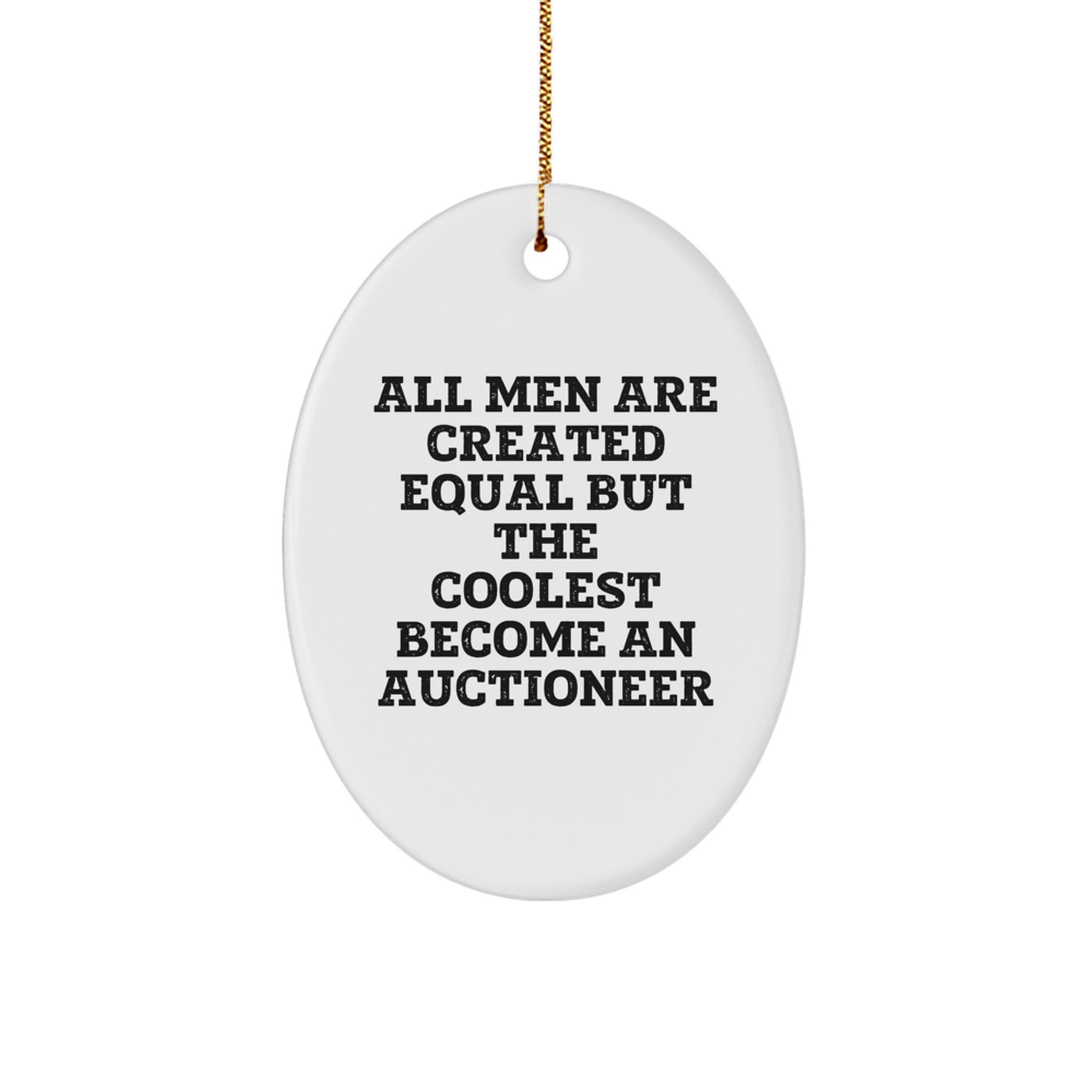 Gifts from Friends for Auctioneer - 'All Men Are Created Equal But The Coolest Become An Auctioneer', Oval Ornament, White, Christmas Unique Gifts - Image 1