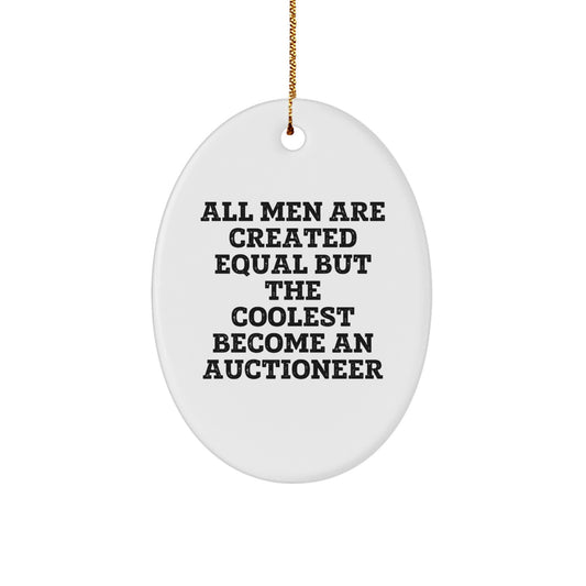 Gifts from Friends for Auctioneer - 'All Men Are Created Equal But The Coolest Become An Auctioneer', Oval Ornament, White, Christmas Unique Gifts - Image 1