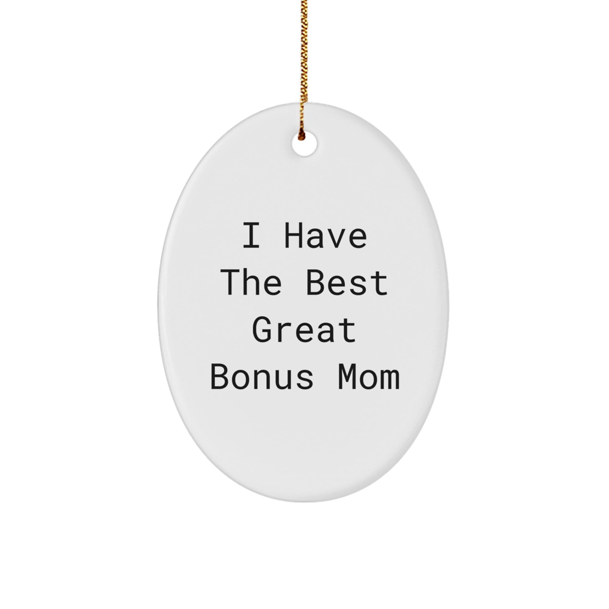 Funny Bonus Mom Christmas Unique Gifts from Family, Oval Ornament I 'Have The Best Great Bonus Mom' - Image 1