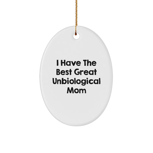 Funny Unbiological Mom Gifts from Family, I Have The Best Great Unbiological Mom Oval Ornament for Christmas Unique Gifts - Image 1