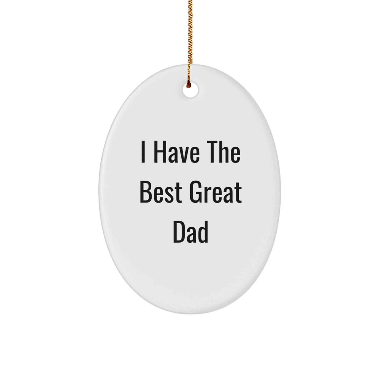 Funny Dad Gifts from Family - Oval Ornament I Have 'The Best Great Dad' for Christmas Unique Presents - Image 1