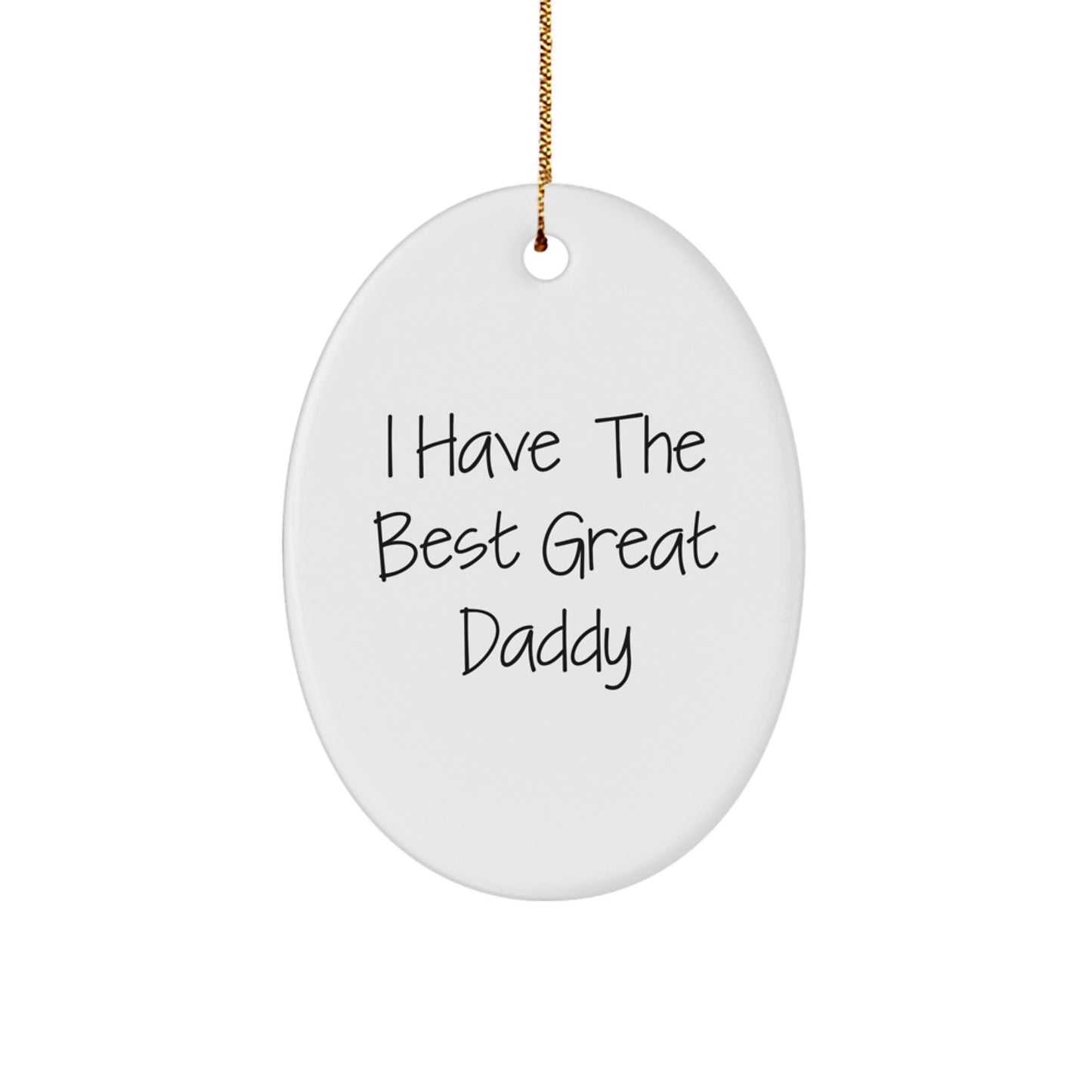 Funny Daddy Oval Ornament, I Have The Best Great Daddy, Christmas Unique Gifts for Daddy from Family - Image 1
