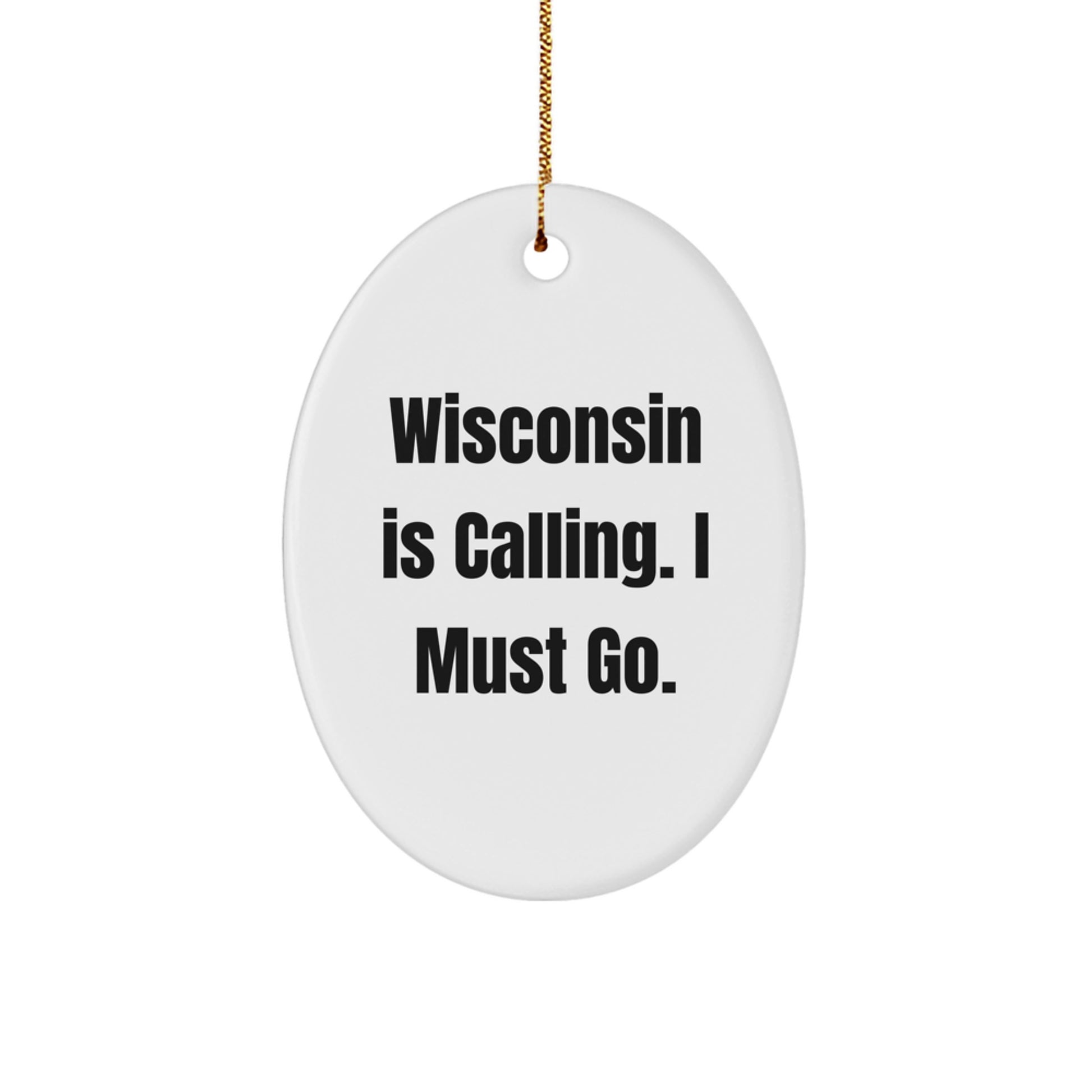Wisconsin Oval Ornament Gifts from Friends and Family, Fun Quote 'Wisconsin Is Calling. I Must Go.' Christmas Unique Gifts - Image 1