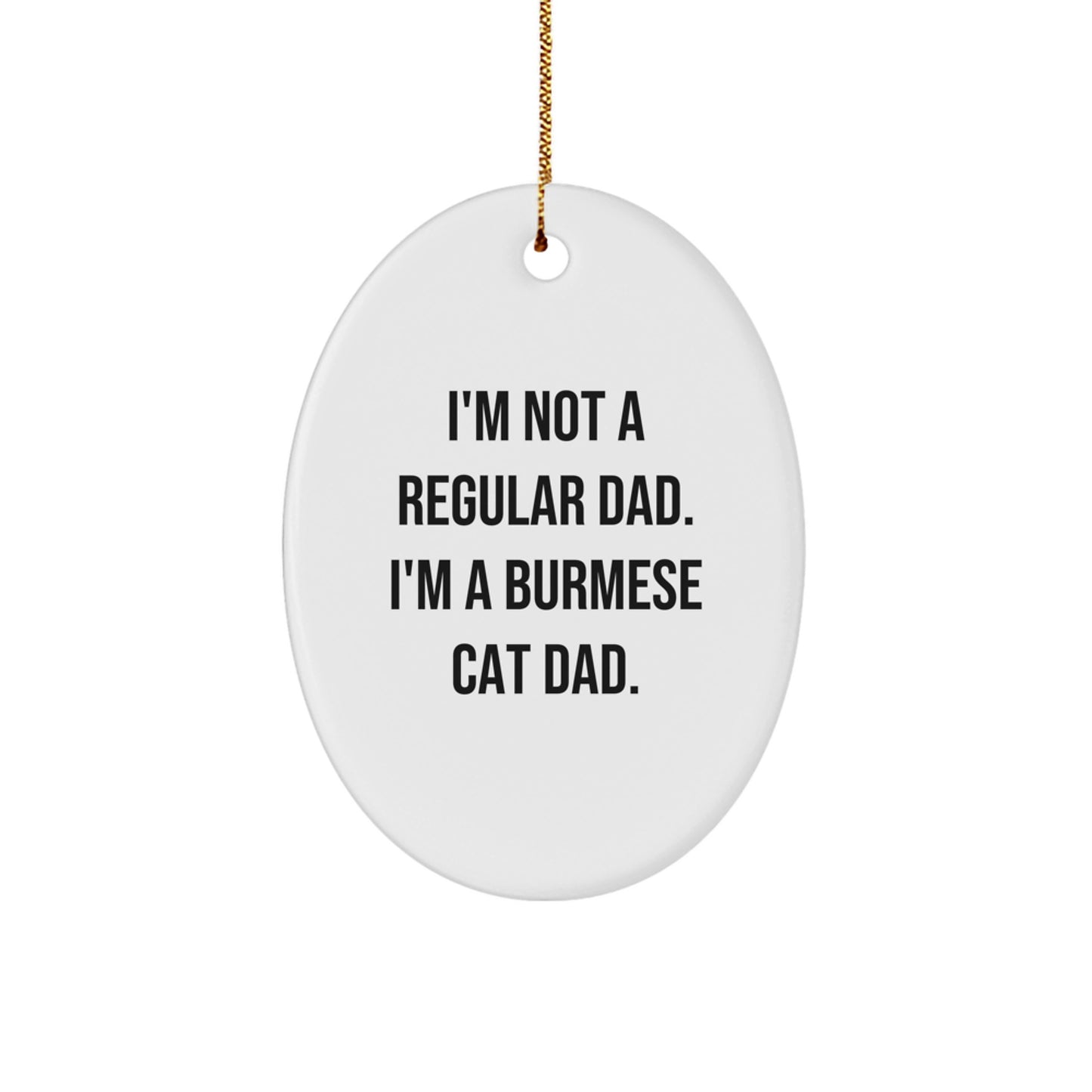 Funny Burmese Cat Gifts for Men - Oval Ornament I'm Not A Regular Dad. I'm A Burmese Cat Dad. Christmas Unique Decorations for Burmese Cat Lovers from Dad - Image 1