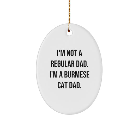 Funny Burmese Cat Gifts for Men - Oval Ornament I'm Not A Regular Dad. I'm A Burmese Cat Dad. Christmas Unique Decorations for Burmese Cat Lovers from Dad - Image 1