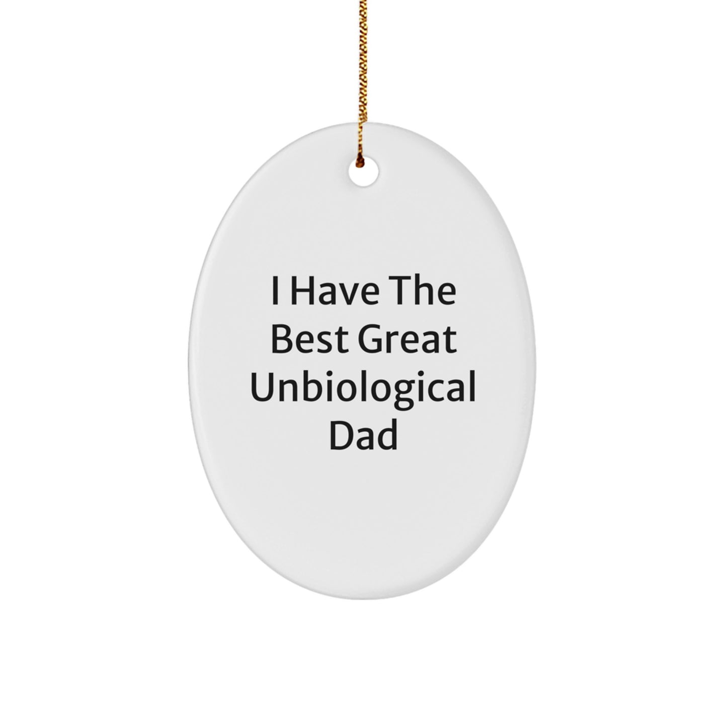 Funny Unbiological Dad Gifts from Family, Unbiological Dad Oval Ornament I Have The Best Great - Christmas Unique - Image 1