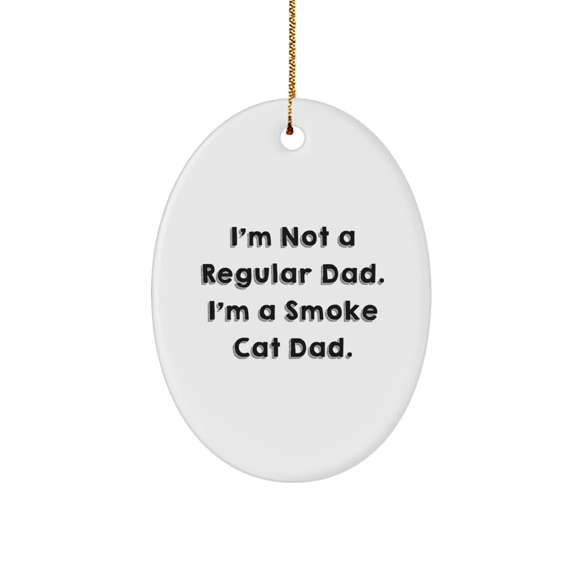 Funny Smoke Cat Gifts from Dad to Smoke Cat Lover Unique Oval Ornament, Christmas Special, I'm Not A Regular Dad. I'm A Smoke Cat Dad. - Image 1