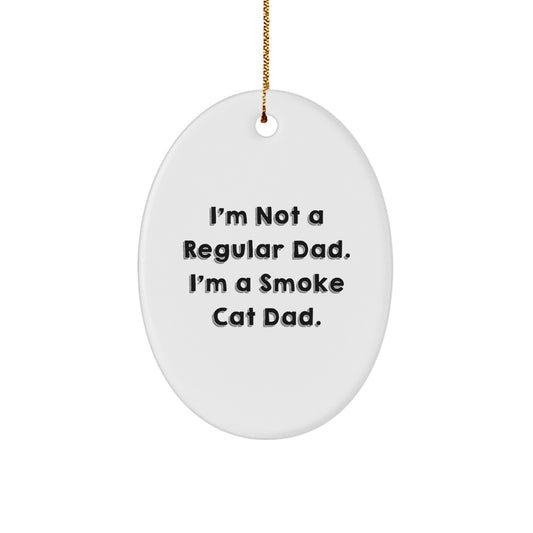 Funny Smoke Cat Gifts from Dad to Smoke Cat Lover Unique Oval Ornament, Christmas Special, I'm Not A Regular Dad. I'm A Smoke Cat Dad. - Image 1