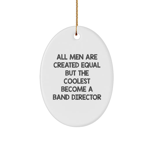 Funny Band Director Gifts from Men to Friends, Christmas Unique Gifts for Band Directors Oval Ornament, 'All Men Are Created Equal But The Coolest Become A Band Director' Quote Oval Ornament - Image 1