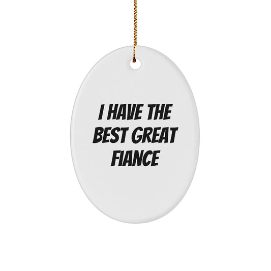 Funny Fiance Christmas Unique Gifts, Unique Oval Ornament from Husband to Fiance, Inspirational Quote 'I Have The Best Great Fiance' for Christmas Tree Decoration - Image 1
