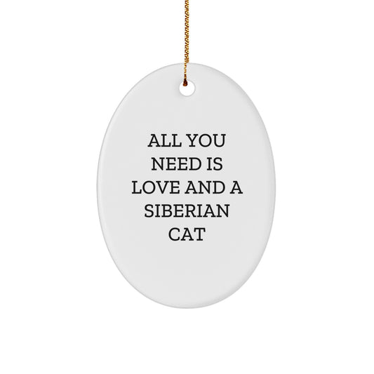 Siberian Cat Oval Ornament Gifts from Friends for Men, Women, and Family - 'All You Need Is Love And A Siberian Cat' Christmas Unique Gifts - Image 1