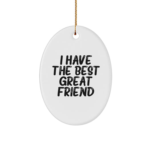 Funny Friend Gifts from Women for Men - I Have the Best Great Friend Oval Ornament, Unique Christmas Unique Gifts - Image 1