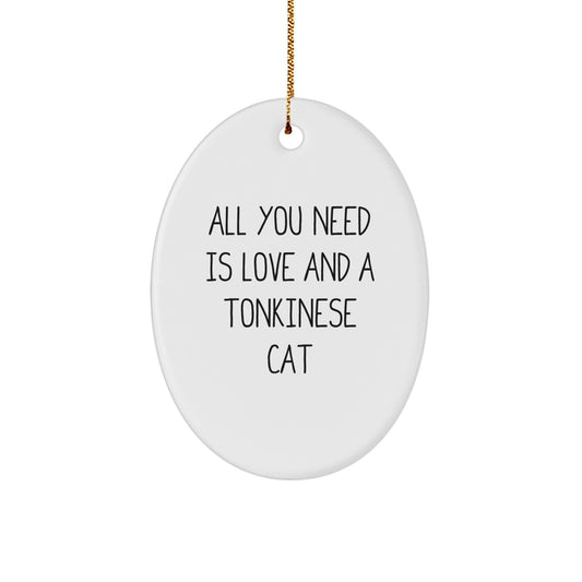 Funny Tonkinese Cat Gifts from Friends for Christmas - Oval Ornament with Quote 'All You Need Is Love And A Tonkinese Cat' - Image 1
