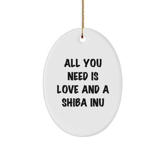 Shiba Inu Dog Oval Ornament Gift from Friends for Shiba Inu Lover - Inspirational All You Need Is Love And A Shiba Inu, Christmas Unique Gift - Image 1