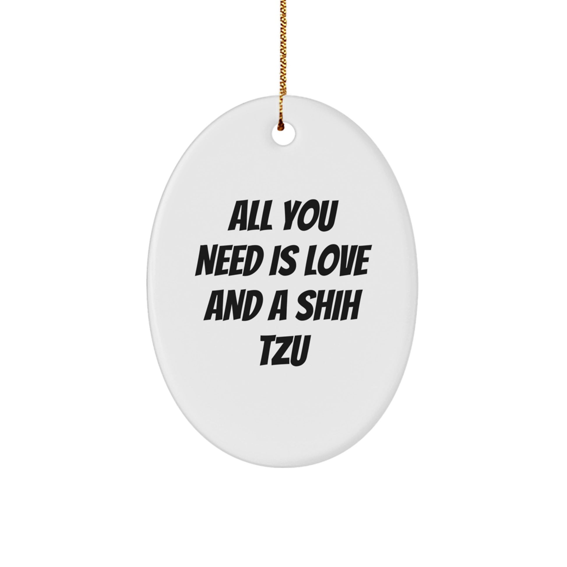 Shih Tzu Dog Oval Ornament Gifts from Men to Family, Christmas Unique Ornaments for Shih Tzu Dog Lovers, Funny Quote 'All You Need Is Love And A Shih Tzu' - Christmas Decorations - Image 1