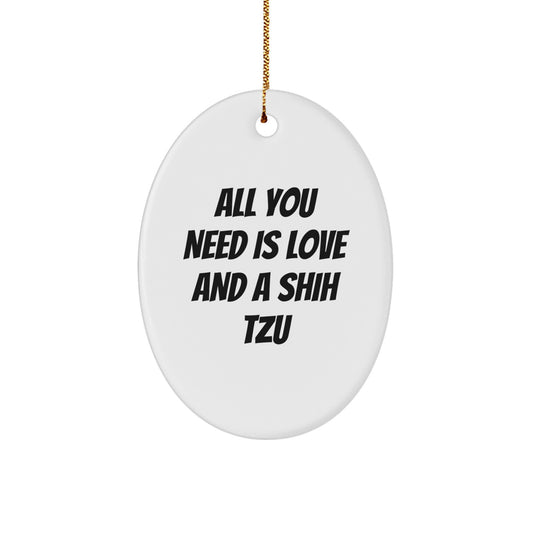 Shih Tzu Dog Oval Ornament Gifts from Men to Family, Christmas Unique Ornaments for Shih Tzu Dog Lovers, Funny Quote 'All You Need Is Love And A Shih Tzu' - Christmas Decorations - Image 1
