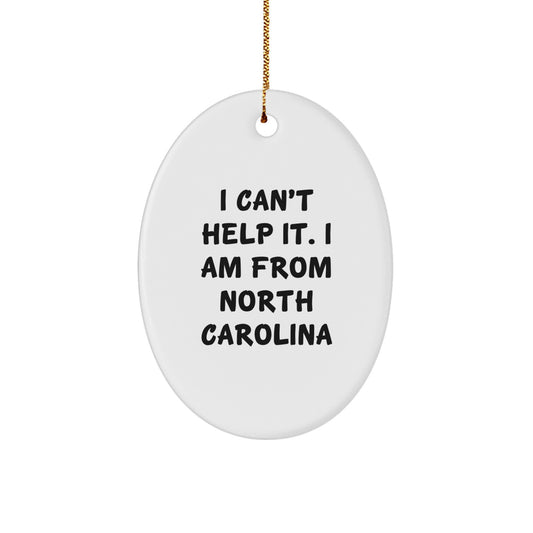 Funny North Carolina Oval Ornament Gift for Friends from North Carolina 'I Can't Help It. I Am From North Carolina' Christmas Unique Gifts - Image 1