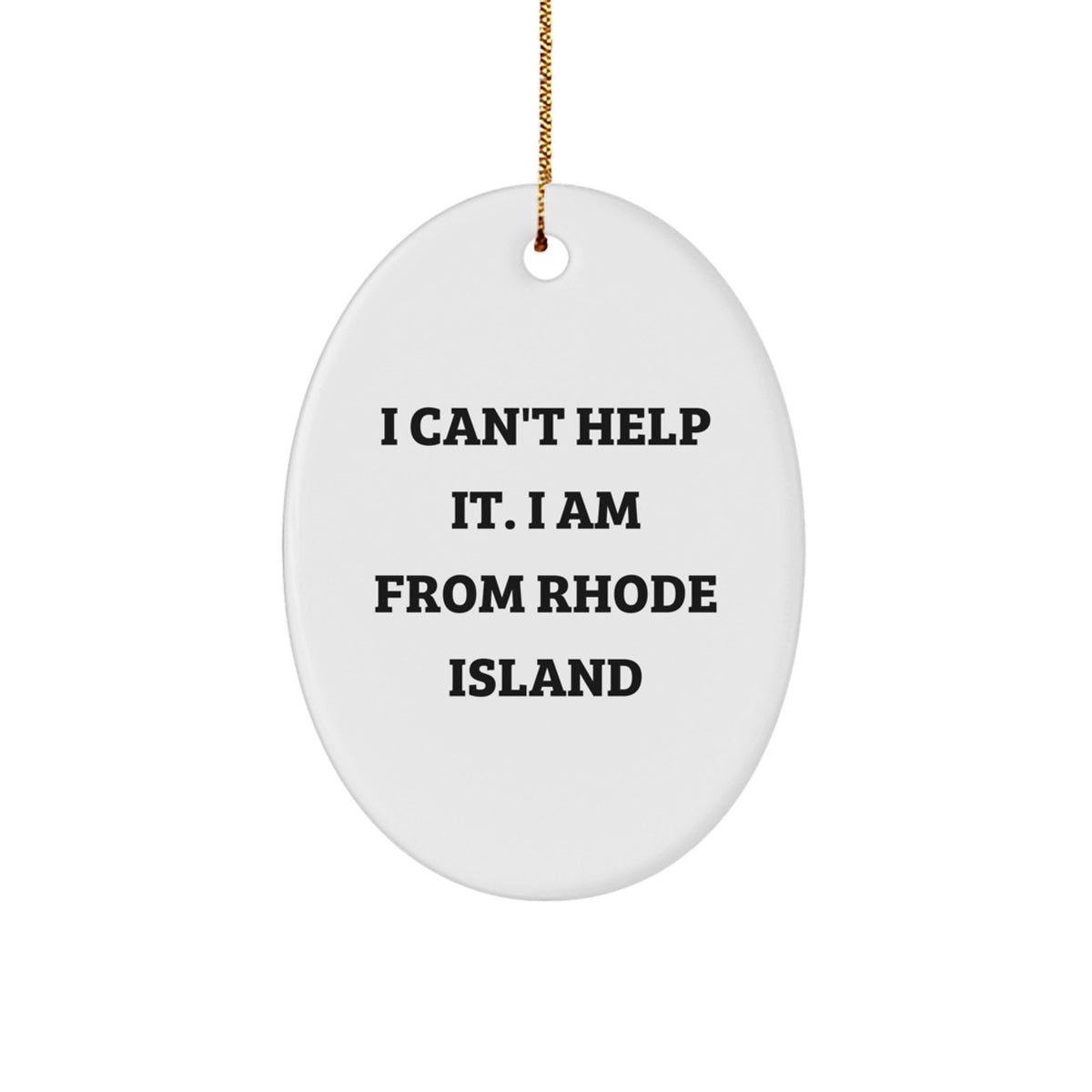 Unique Rhode Island Oval Ornament I Can't Help It. I Am From 'Rhode Island' Gifts for Friends and Family from Men, Women, and Grandparents - Image 1