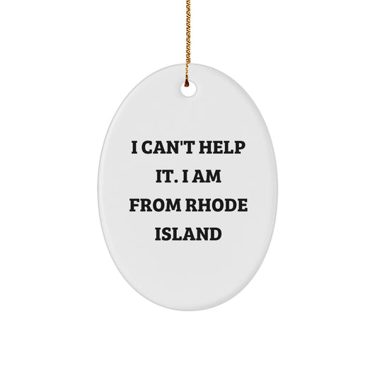 Unique Rhode Island Oval Ornament I Can't Help It. I Am From 'Rhode Island' Gifts for Friends and Family from Men, Women, and Grandparents - Image 1