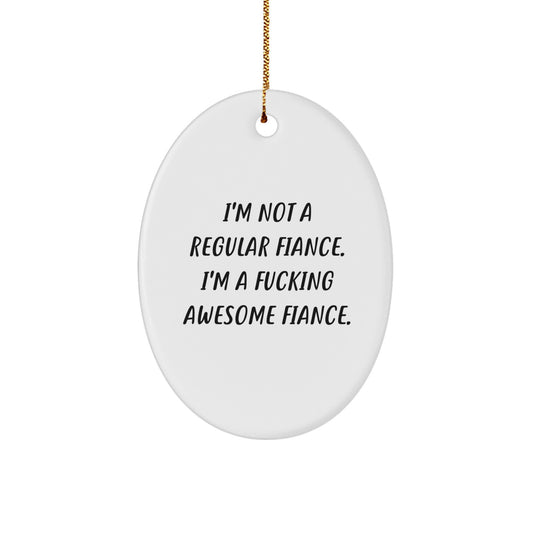 Funny Fiance Gifts from Men to Women - Oval Ornament with Quote 'I'm Not A Regular Fiance. I'm A F--king Awesome Fiance.' for Christmas Unique Gifts - Image 1