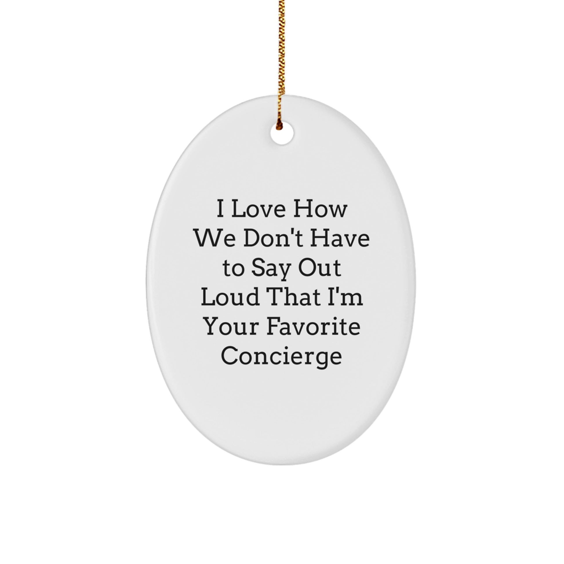 Funny Concierge Gifts from Friends and Family - Oval Ornament with 'I Love How We Don't Have To Say Out Loud That I'm Your Favorite Concierge' Quote, Christmas Unique Gifts for Concierge - Image 1