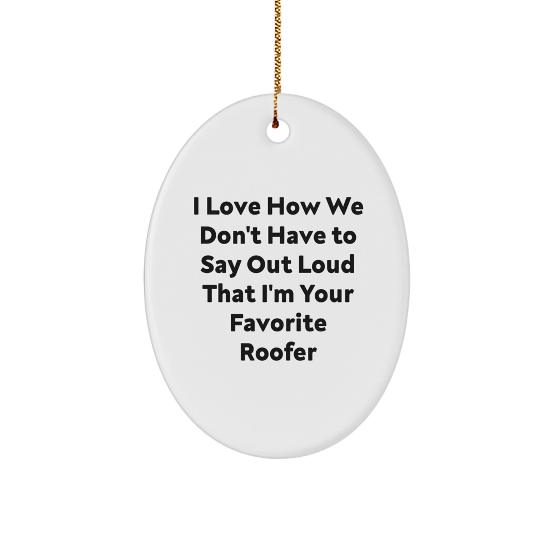 Funny Roofer Oval Ornament Gifts from Friends and Family for Your Favorite Roofer at Christmas Unique Gifts - Image 1