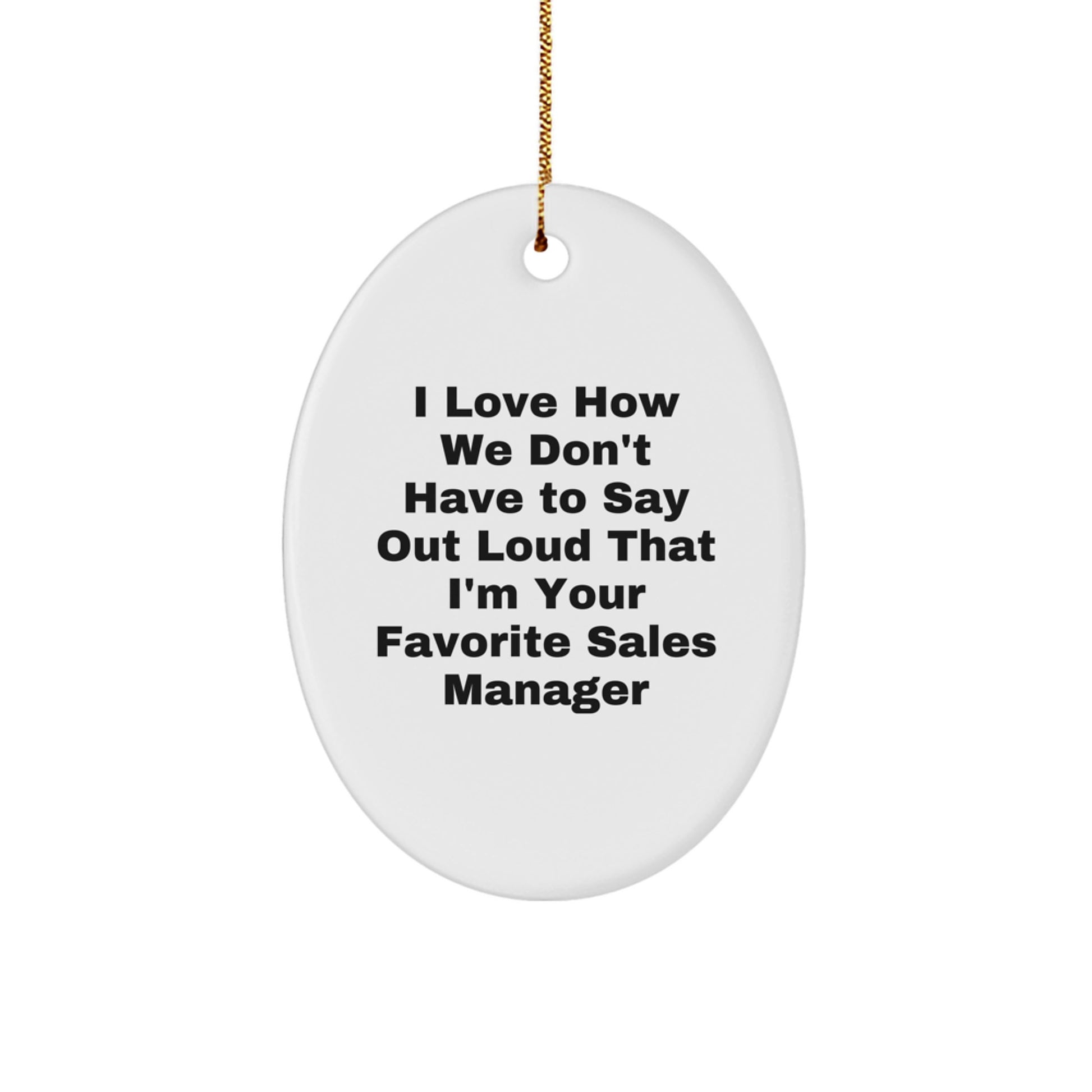 Funny Sales Manager Gifts, Oval Ornament for Sales Manager, 'I Love How We Don't Have To Say Out Loud That I'm Your Favorite Sales Manager' Christmas Unique - Image 1