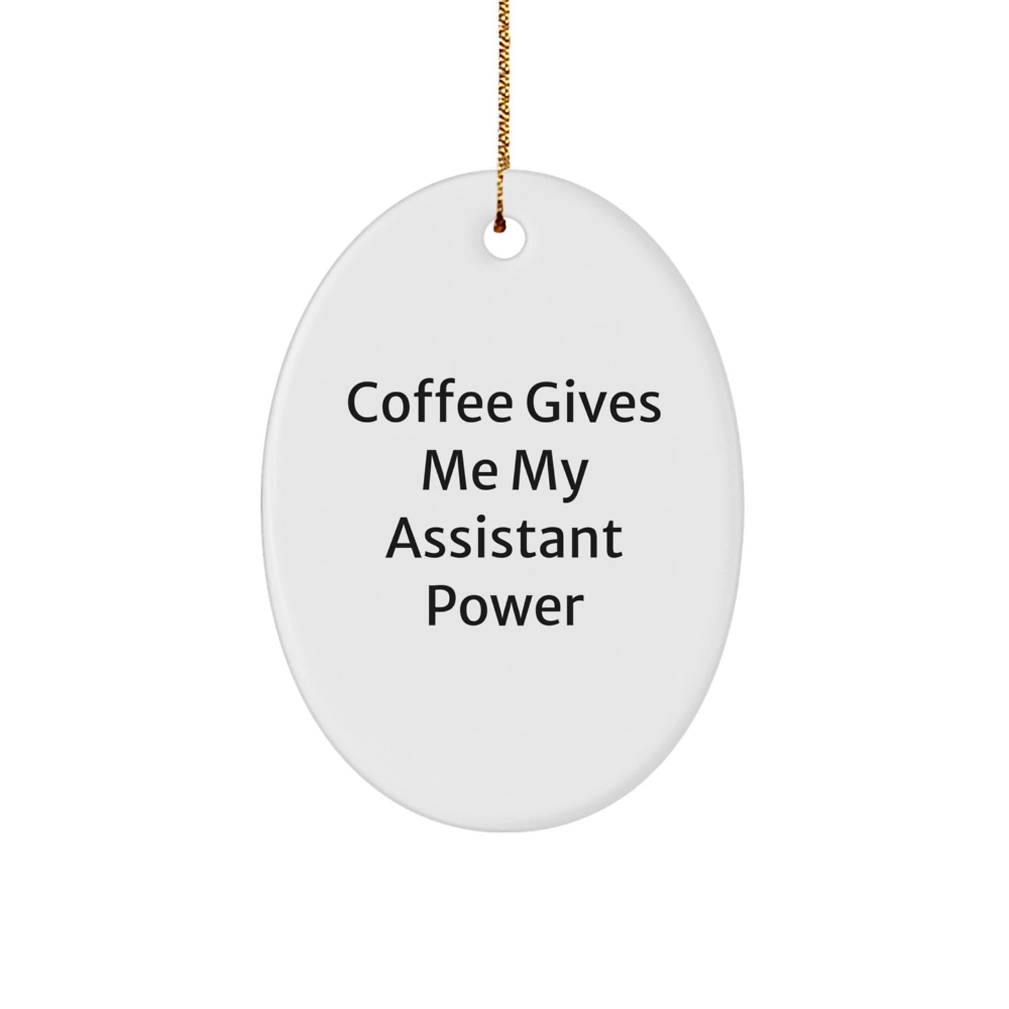 Funny Assistant Oval Ornament Gifts from Friends and Family for Christmas Unique Gifts - Coffee Gives Me My Assistant Power - Image 1