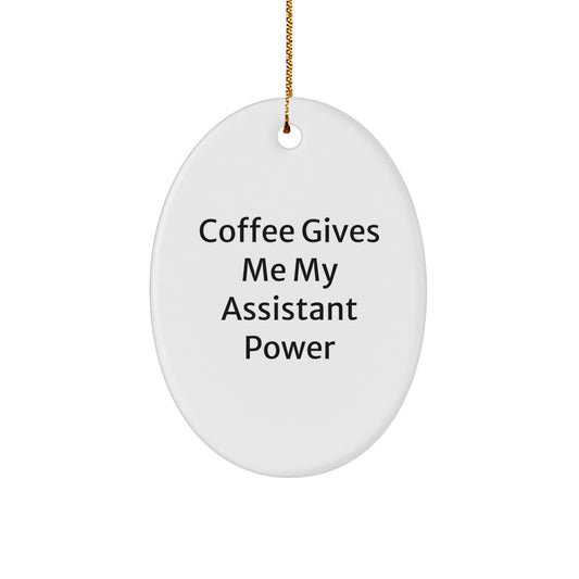 Funny Assistant Oval Ornament Gifts from Friends and Family for Christmas Unique Gifts - Coffee Gives Me My Assistant Power - Image 1