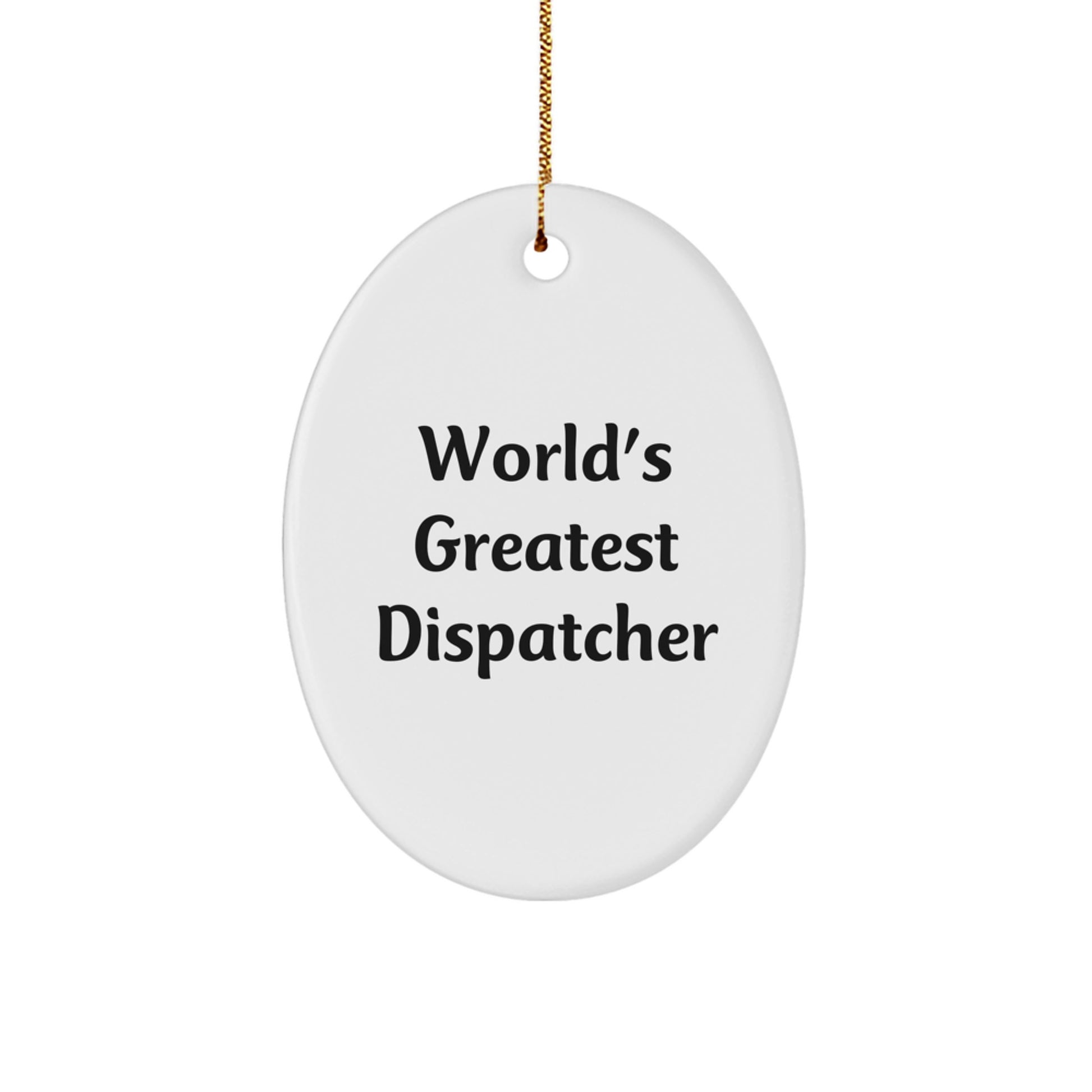 Funny Dispatcher Gifts from Friends, Christmas Unique Gifts for Dispatcher, World's Greatest Dispatcher Oval Ornament - Image 1
