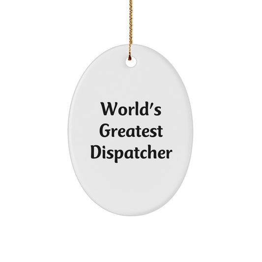Funny Dispatcher Gifts from Friends, Christmas Unique Gifts for Dispatcher, World's Greatest Dispatcher Oval Ornament - Image 1