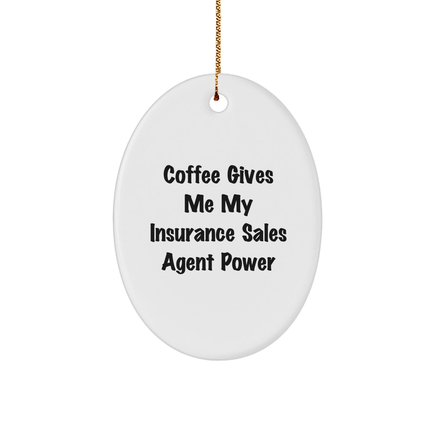 Funny Insurance Sales Agent Oval Ornament Gifts from Friends for Christmas - Coffee Gives Me My Insurance Sales Agent Power - Image 1