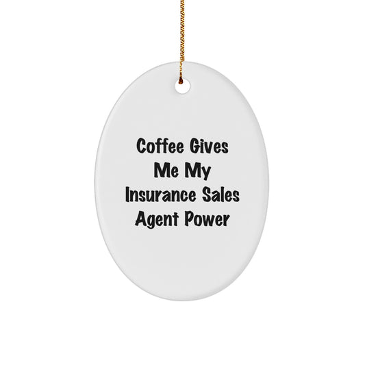 Funny Insurance Sales Agent Oval Ornament Gifts from Friends for Christmas - Coffee Gives Me My Insurance Sales Agent Power - Image 1