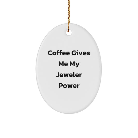 Funny Oval Ornament for Jeweler, White Oval Shaped Gift from Friends, Christmas Unique Jeweler Gift, Oval Ornament with 'Coffee Gives Me My Jeweler Power' Quote - Image 1