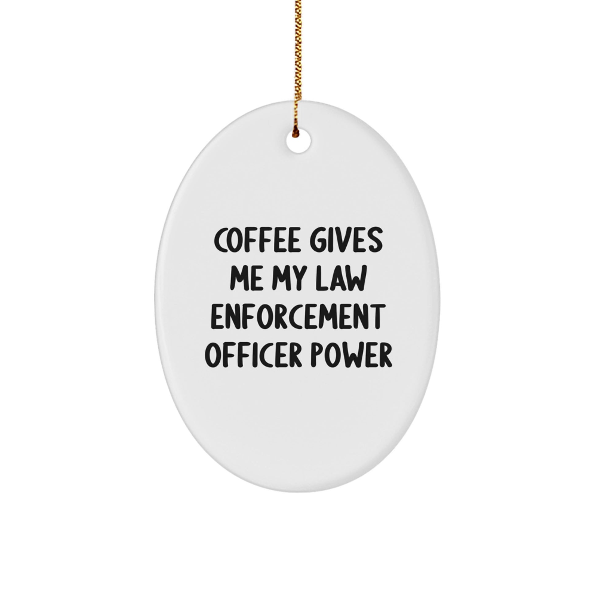 Funny Law Enforcement Officer Oval Ornament Gifts from Friends, Christmas Unique Gifts for Men, Law Enforcement Officer Power Inspiration - Image 1
