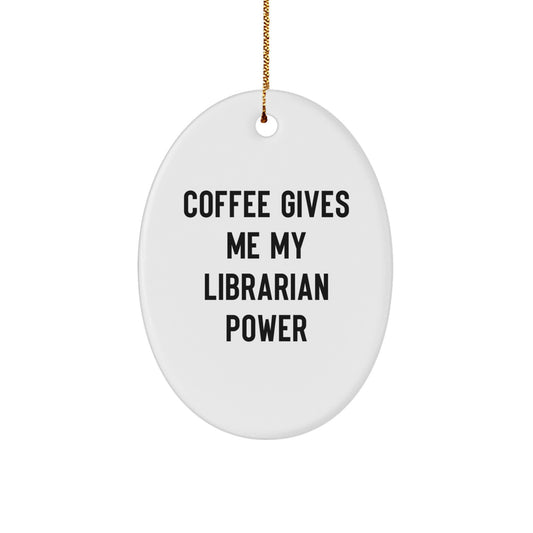 Funny Librarian Oval Ornament Gifts from Friends for Christmas, Oval Ornament Librarian Humor, Coffee Gives Me My Librarian Power Christmas Unique Gift - Image 1