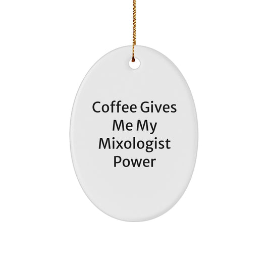 Mixologist Oval Ornament, 'Coffee Gives Me My Mixologist Power' Funny Quote, Gifts from Friends and Family for Men and Women, Oval Shaped Ornament for Christmas - Image 1