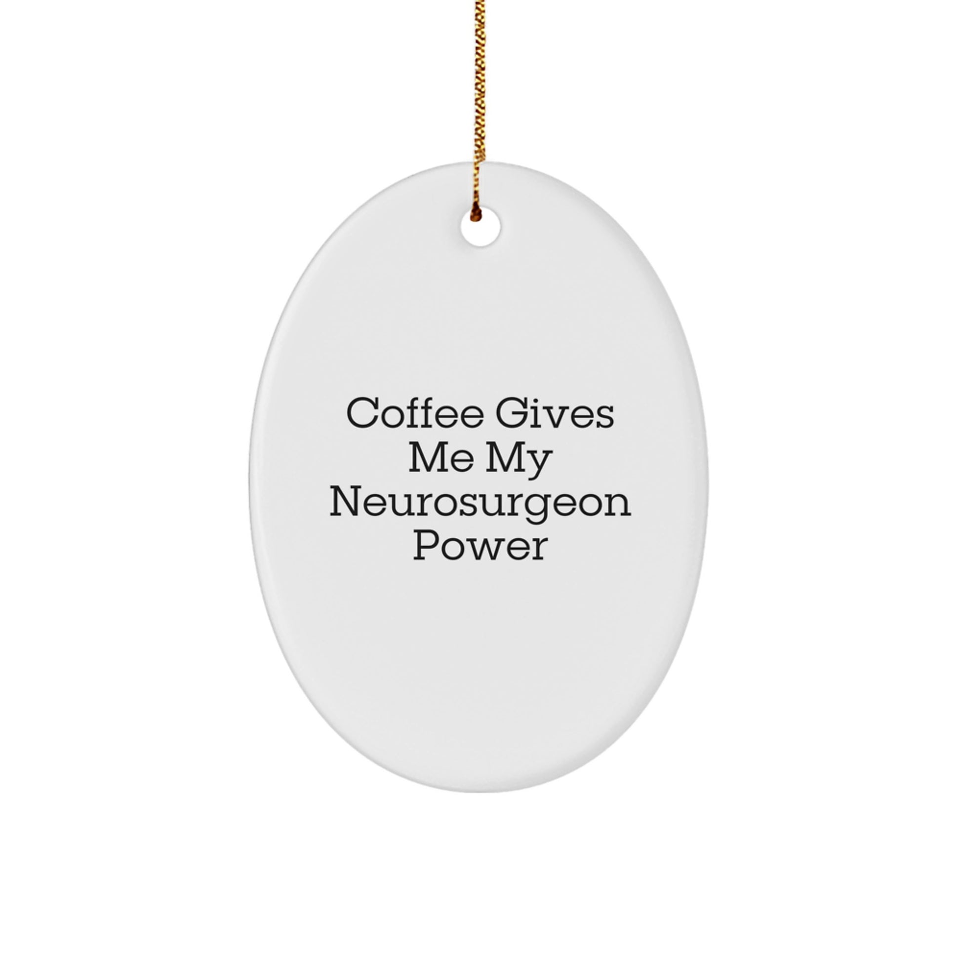 Neurosurgeon Gifts from Friends, Oval Ornament with Coffee Quote, Christmas Unique Gifts for Him, Funny Neurosurgeon Power - Image 1