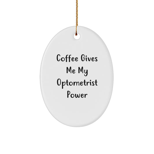 Funny Optometrist Gifts from Friends - Oval Ornament with 'Coffee Gives Me My Optometrist Power' - Christmas Unique Gifts for Her - Image 1