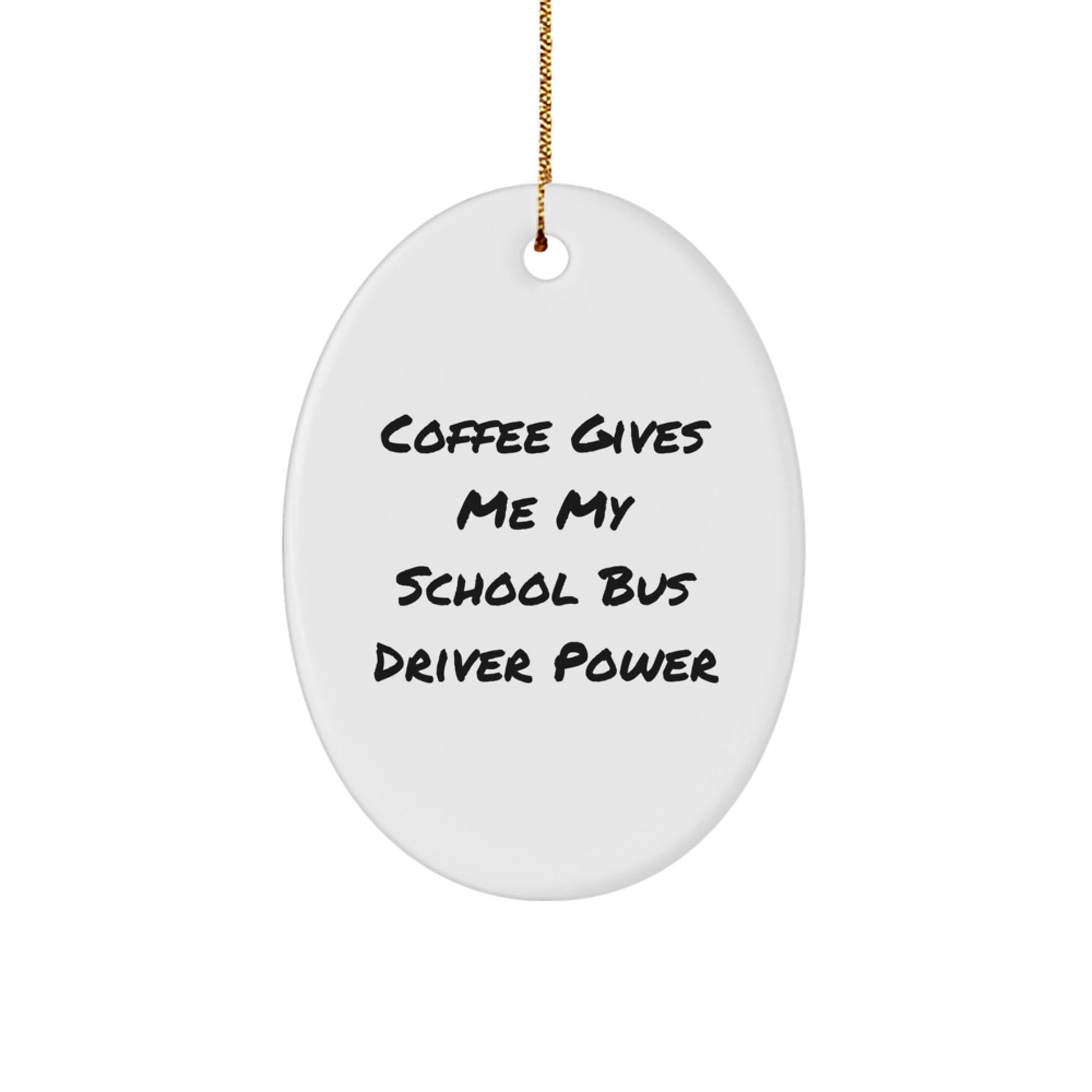 Funny School Bus Driver Oval Ornament, Gifts from Friends for Christmas Unique Gifts, 'Coffee Gives Me My School Bus Driver Power' - Image 1