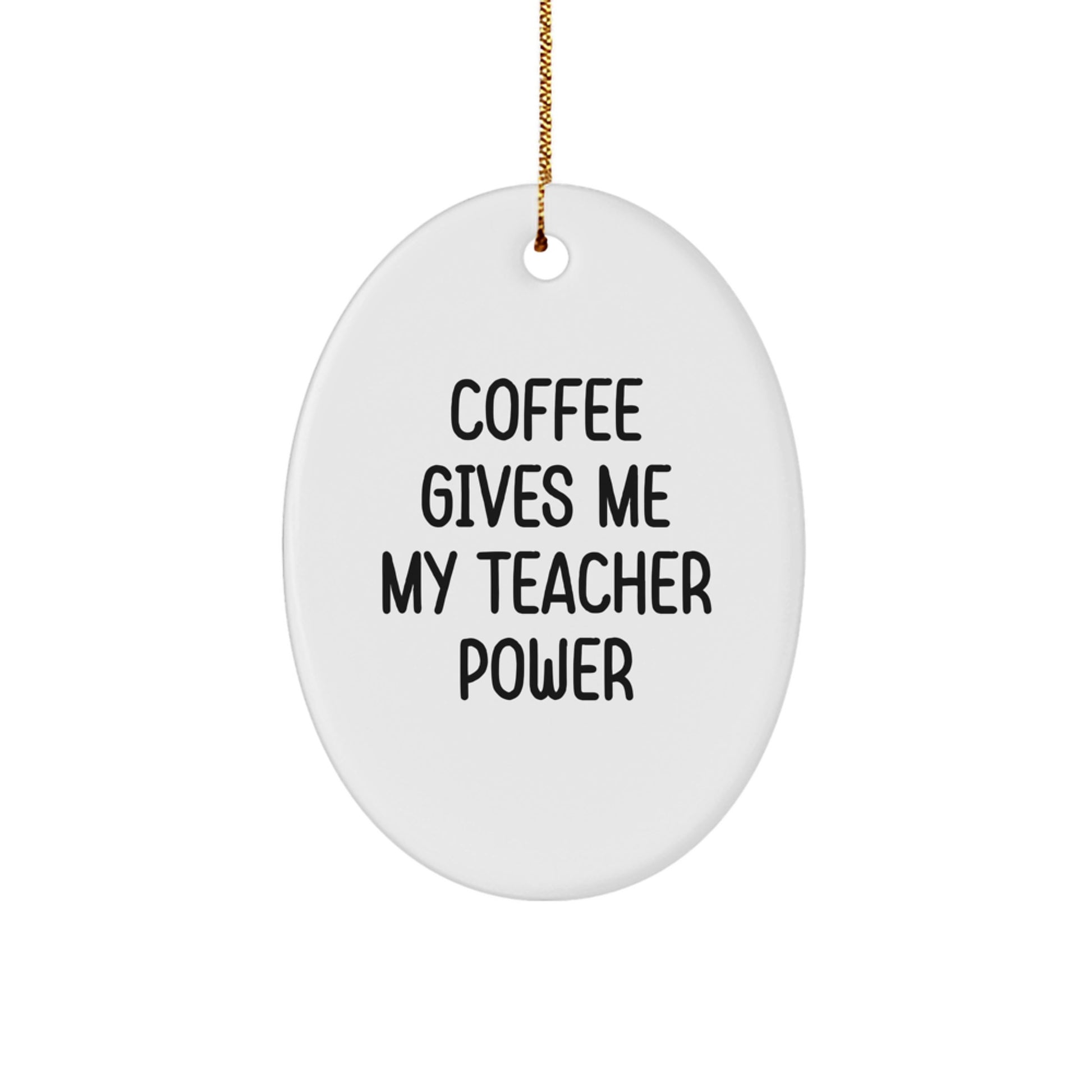 Funny Teacher Gifts - Coffee Gives Me My Teacher Power Oval Ornament, Gifts from Women to Teachers for Christmas - Image 1