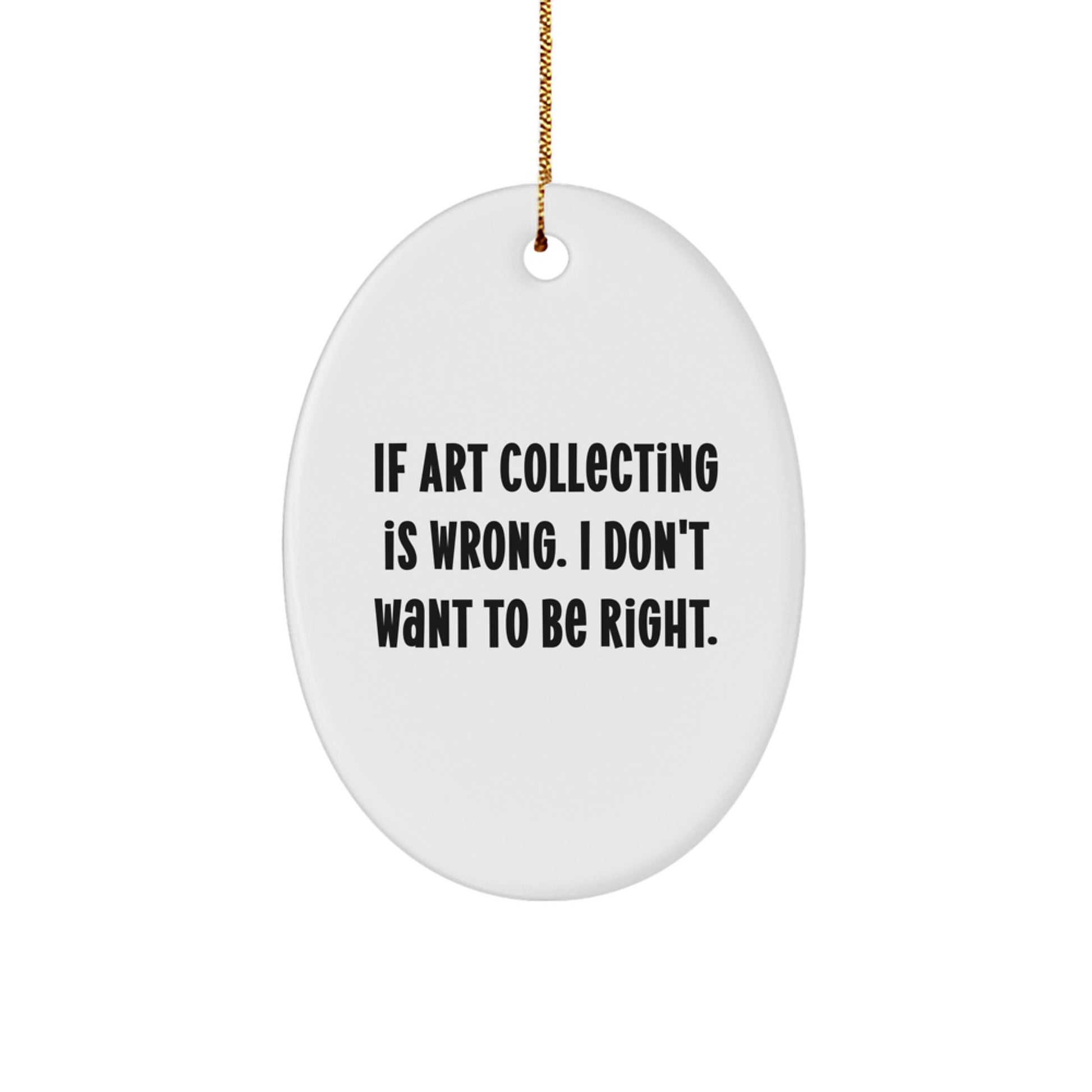 Funny Oval Art Collecting Ornament Gifts from Men Friends to Women Art Collecting Enthusiasts at Christmas - Image 1