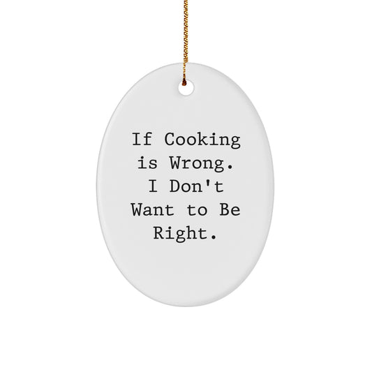 Funny Cooking Gifts from Men to Women, 'If Cooking Is Wrong. I Don't Want To Be Right.' Oval Ornament for Cooking Enthusiasts, Christmas Unique Gifts for Friends and Family - Image 1