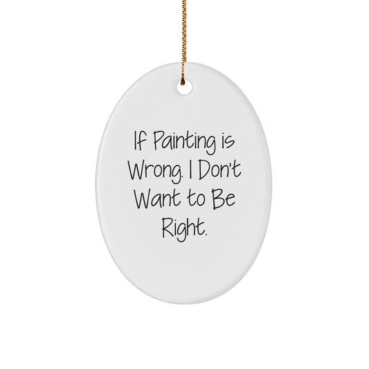 Funny Painting Oval Ornament Gifts from Friends for Painting Enthusiasts, Oval Ornament Collectors, Christmas Unique Gifts - Image 1
