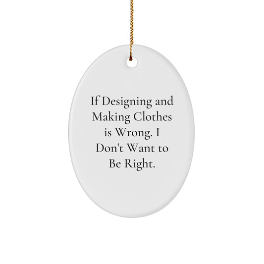 Designing and Making Clothes Oval Ornament, Funny Quote, Gifts for Designing and Making Clothes Lovers, Gifts from Friends, Oval Ornaments for Christmas Unique Gifts - Image 1