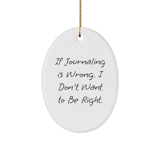 Funny Journaling Gifts from Friends, Journaling Oval Ornament for Journaling, Christmas Unique Gifts If Journaling Is Wrong. - Image 1