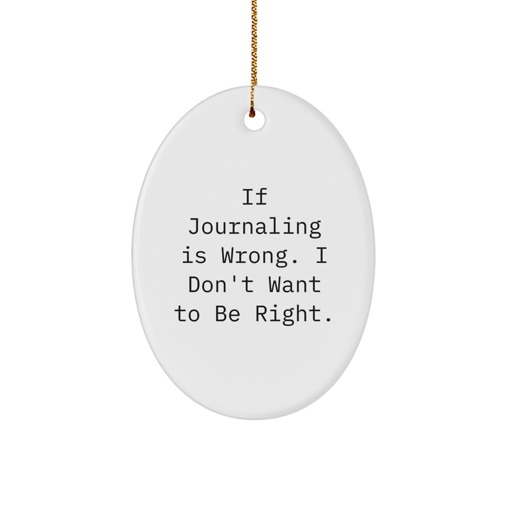 Funny Journaling Gifts for Friends from - If Journaling Is Wrong, I Don't Want to Be Right, Oval Ornament for Christmas, Unique Gifts for Journaling Enthusiasts - Image 1
