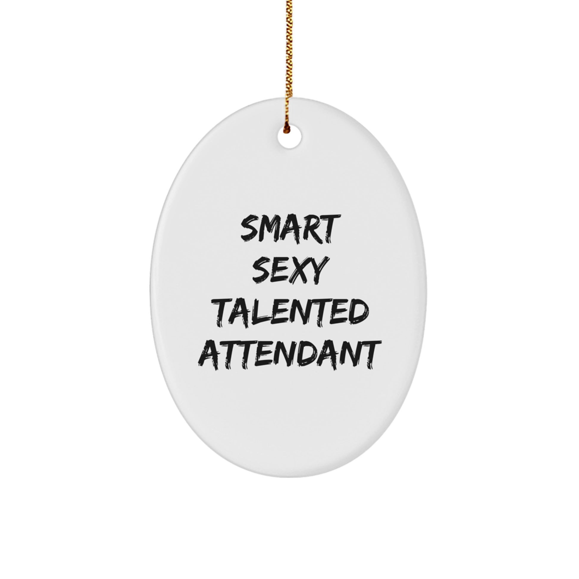 Funny Attendant Gifts from Men, Unique Oval Ornaments for Attendant, Smart Sexy Talented Attendant Christmas Decorations - Image 1