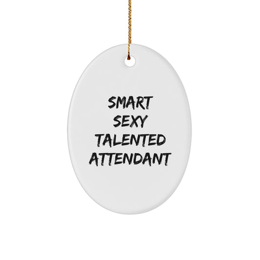 Funny Attendant Gifts from Men, Unique Oval Ornaments for Attendant, Smart Sexy Talented Attendant Christmas Decorations - Image 1